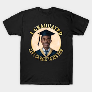 Black man Power - I Graduated Can I Go Back To Bed Now T-Shirt